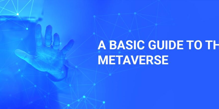A BASIC GUIDE TO THE METAVERSE