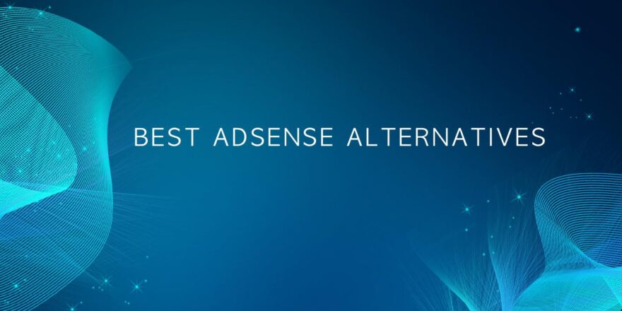 BEST GOOGLE ADSENSE ALTERNATIVES