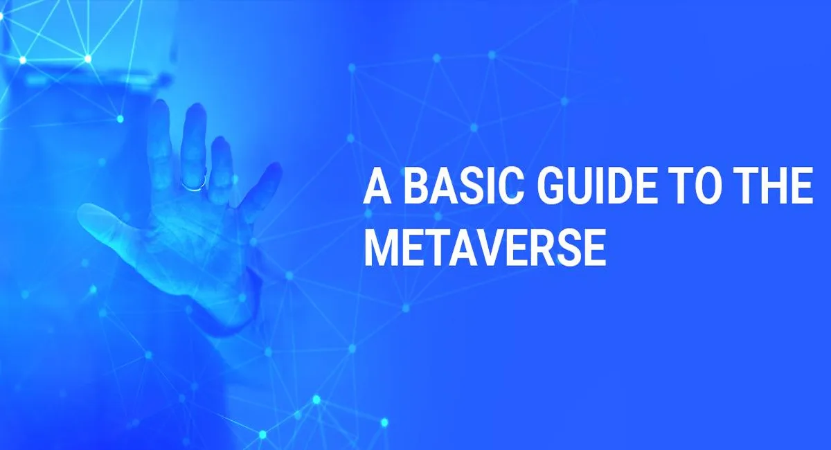 A BASIC GUIDE TO THE METAVERSE