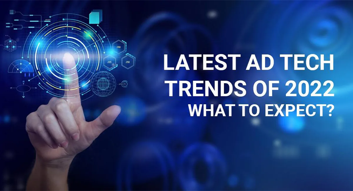 LATEST AD TECH TRENDS OF 2022 – WHAT TO EXPECT?