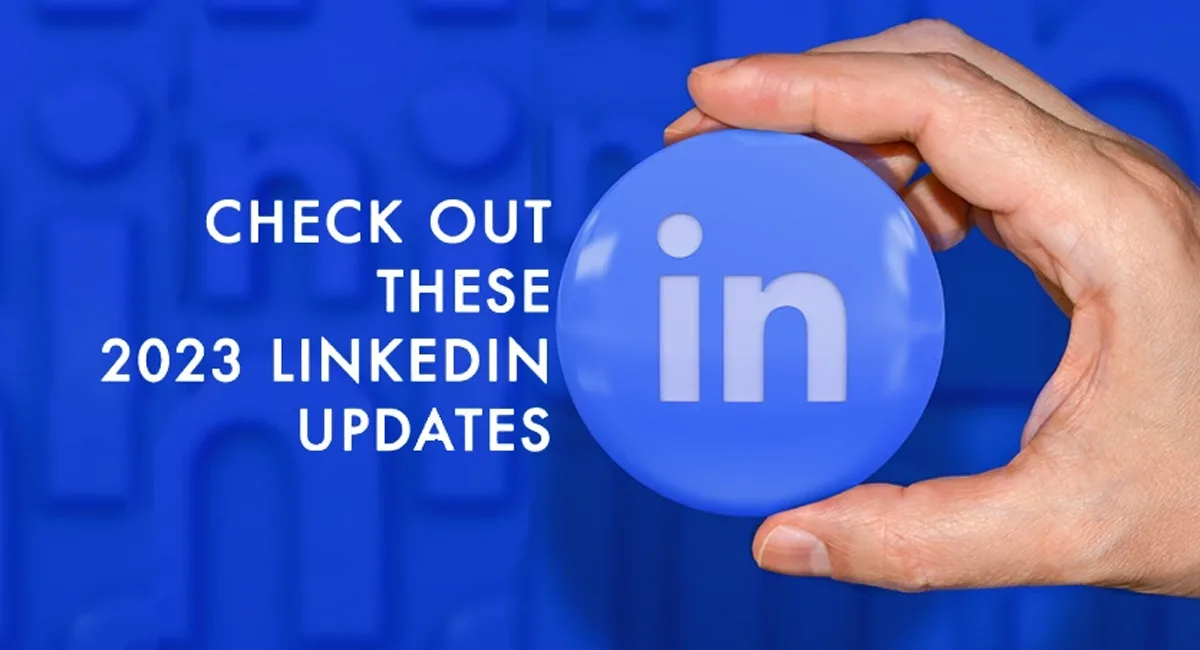 CHECK OUT THESE 2023 LINKEDIN UPDATES