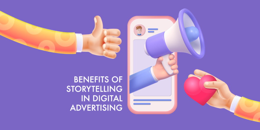 BENEFITS OF STORYTELLING IN DIGITAL ADVERTISING