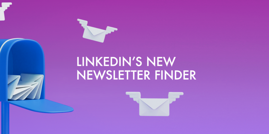 FIND COMPELLING NEWSLETTERS WITH LINKEDIN’S NEW FEATURE