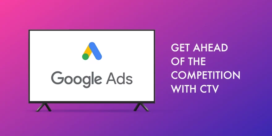 NEW CTV FEATURES IN GOOGLE ADS