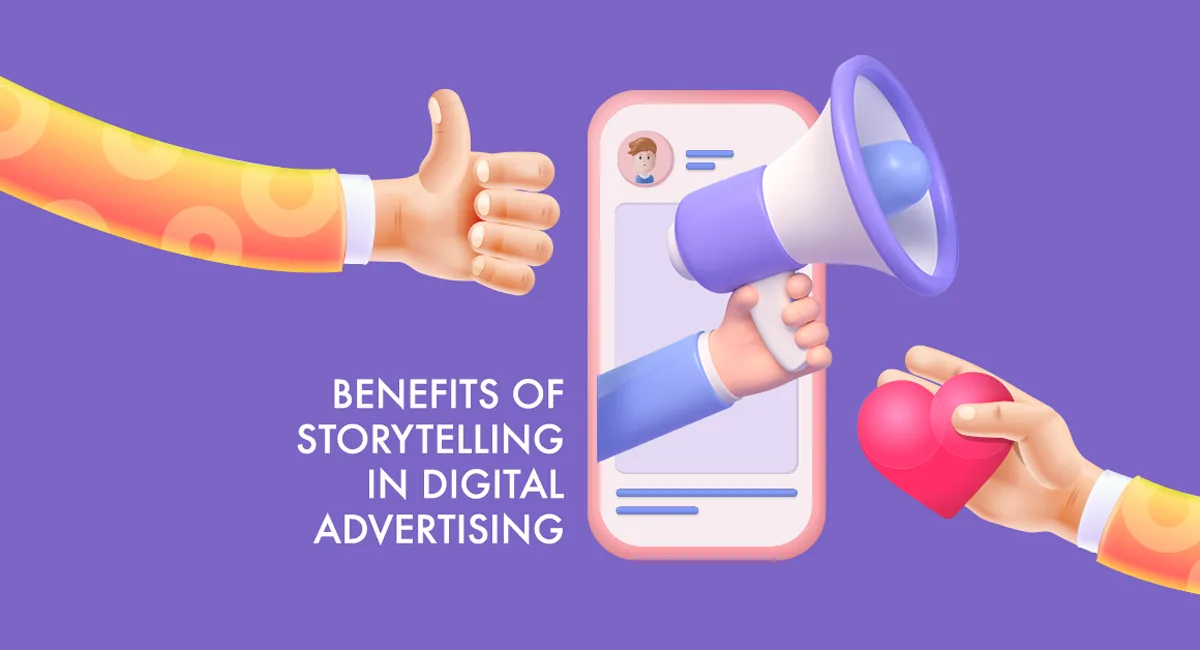  BENEFITS OF STORYTELLING IN DIGITAL ADVERTISING
